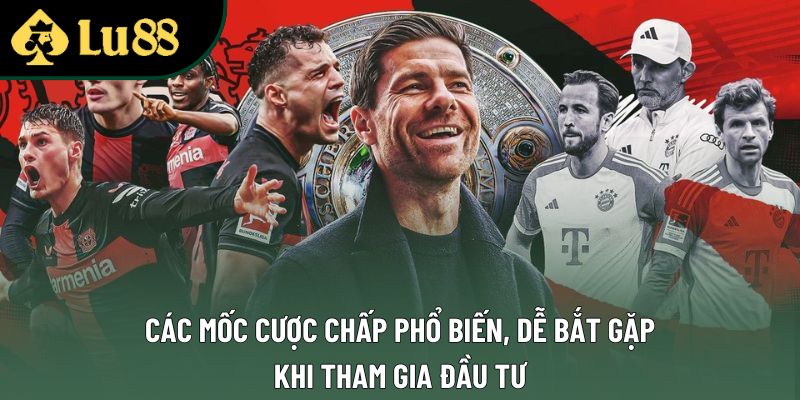 Các mốc cược chấp phổ biến, dễ bắt gặp khi tham gia đầu tư