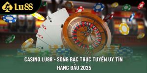 Casino Lu88 - Sòng Bạc Trực Tuyến Uy Tín Hàng Đầu 2025