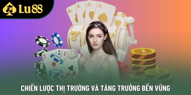 Chiến lược thị trường và tăng trưởng bền vững Chiến lược thị trường và tăng trưởng bền vững