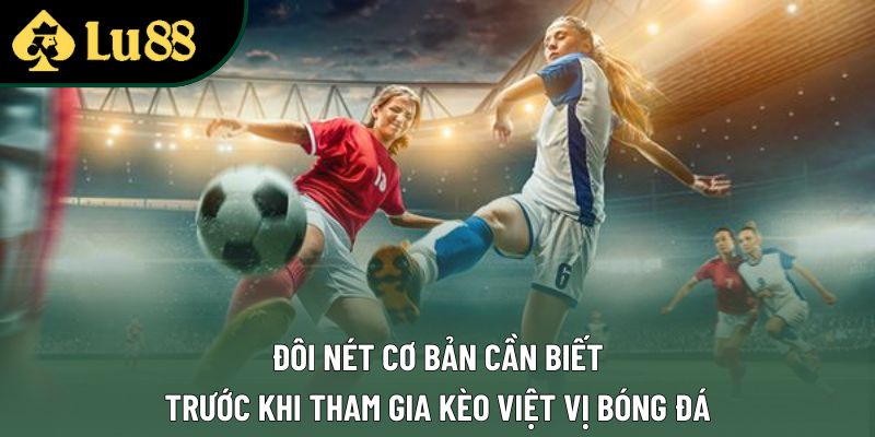 Đôi nét cơ bản cần biết trước khi tham gia kèo việt vị bóng đá Đôi nét cơ bản cần biết trước khi tham gia kèo việt vị bóng đá