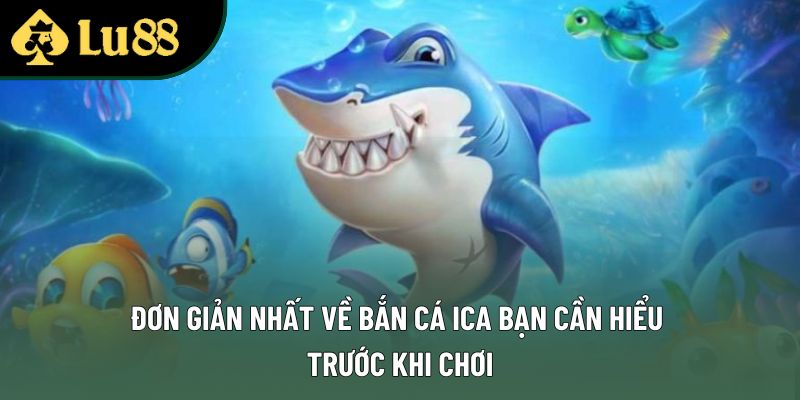 Đơn giản nhất về bắn cá ica bạn cần hiểu trước khi chơi Đơn giản nhất về bắn cá ica bạn cần hiểu trước khi chơi