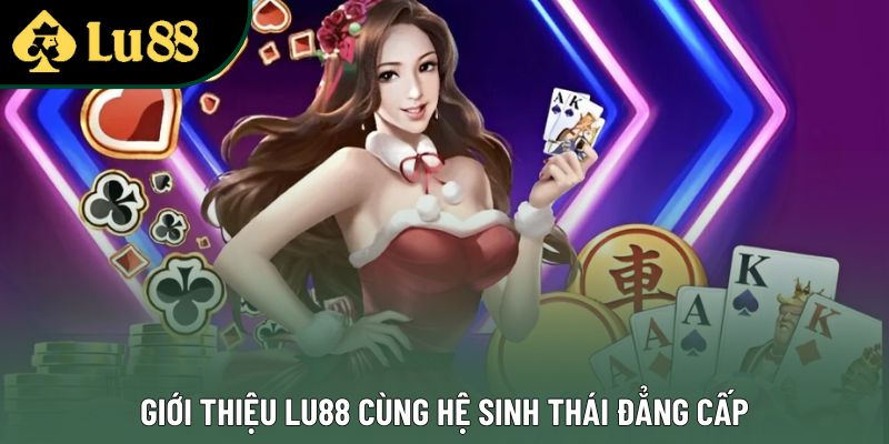 Giới thiệu Lu88 cùng hệ sinh thái đẳng cấp Giới thiệu Lu88 cùng hệ sinh thái đẳng cấp