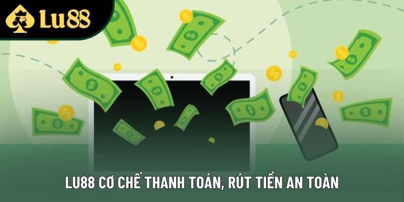 Lu88 cơ chế thanh toán, rút tiền an toàn Lu88 cơ chế thanh toán, rút tiền an toàn