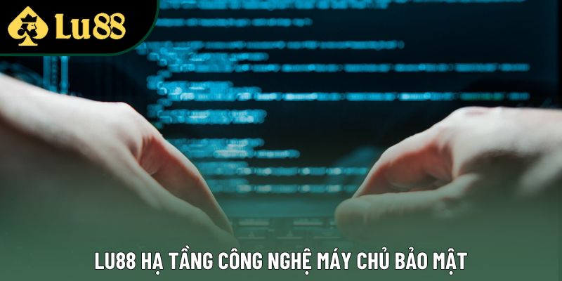 Lu88 hạ tầng công nghệ máy chủ bảo mật Lu88 hạ tầng công nghệ máy chủ bảo mật