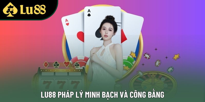 Lu88 pháp lý minh bạch và công bằng Lu88 pháp lý minh bạch và công bằng