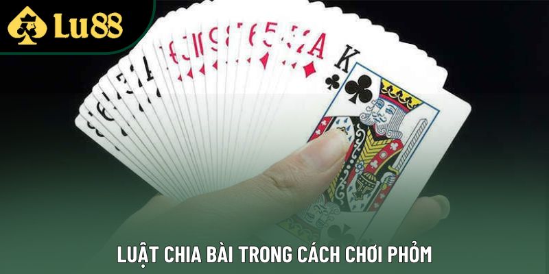 Luật chia bài trong cách chơi phỏm Luật chia bài trong cách chơi phỏm