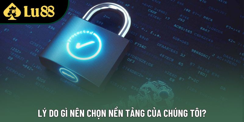 Lý do gì nên chọn nền tảng của chúng tôi? Lý do gì nên chọn nền tảng của chúng tôi?