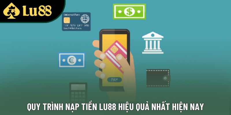Quy trình nạp tiền Lu88 hiệu quả nhất hiện nay Quy trình nạp tiền Lu88 hiệu quả nhất hiện nay