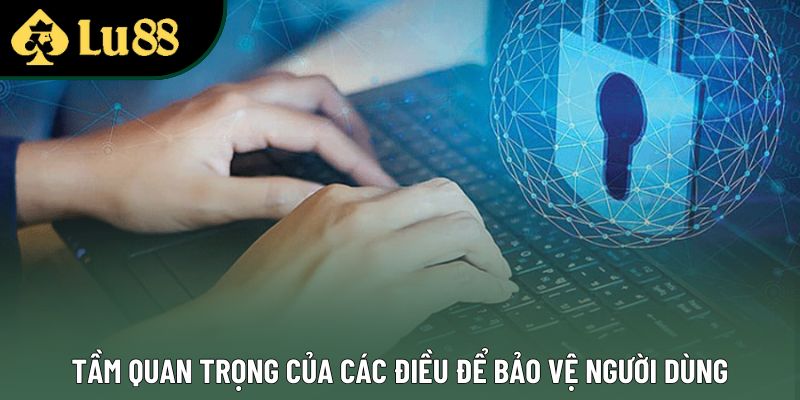 Tầm quan trọng của các điều để bảo vệ người dùng Tầm quan trọng của các điều để bảo vệ người dùng
