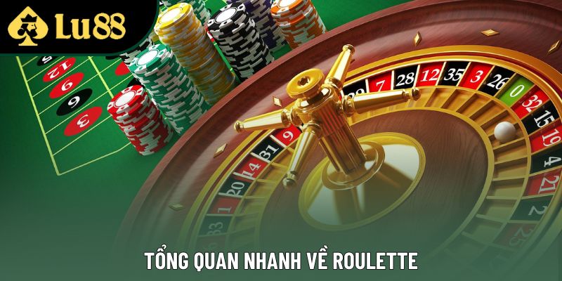 Tổng quan nhanh về roulette Tổng quan nhanh về roulette