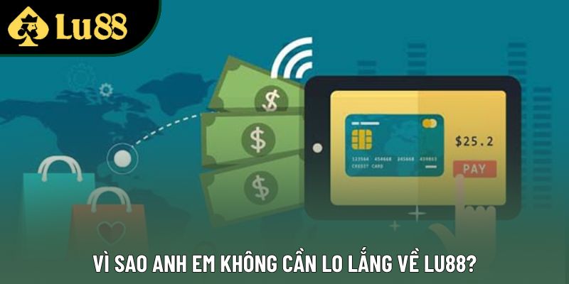 Vì sao anh em không cần lo lắng về Lu88? Vì sao anh em không cần lo lắng về Lu88?
